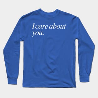 I care about you Long Sleeve T-Shirt